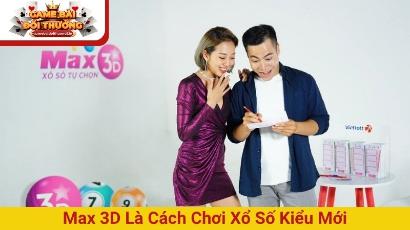 Max 3D là cách chơi xổ số kiểu mới