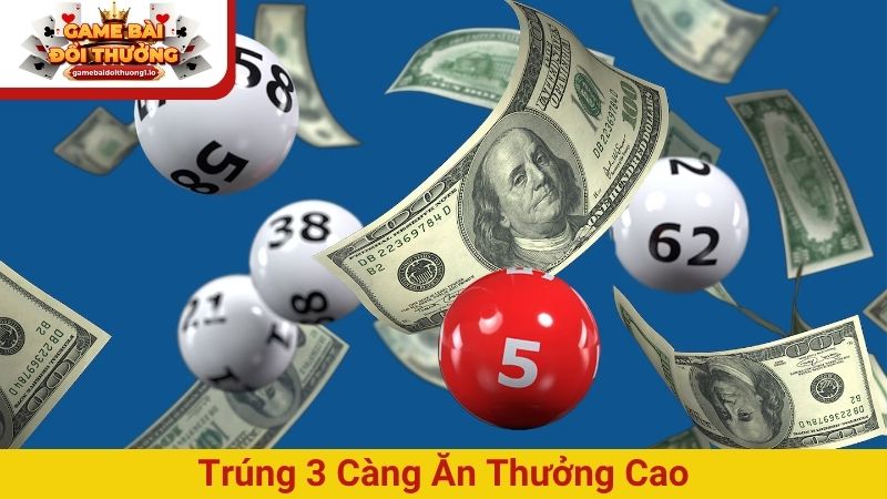 Trúng 3 càng ăn thưởng cao