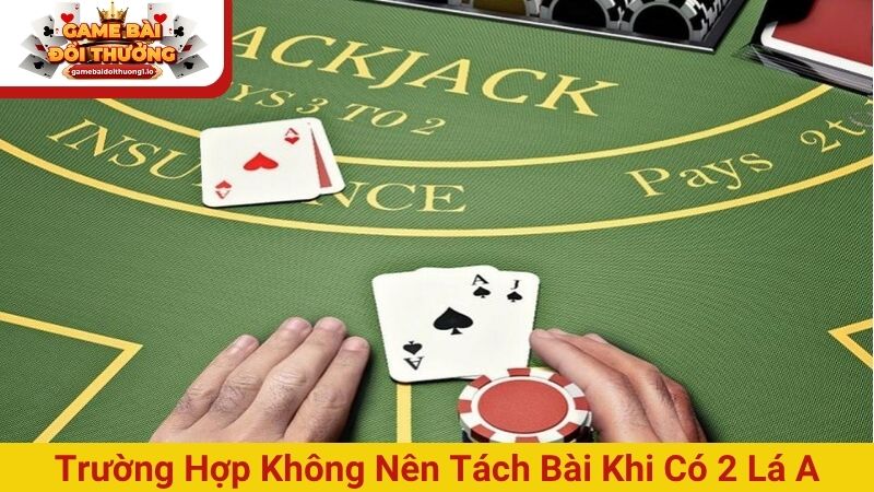 Trường hợp không nên tách bài khi có 2 lá A